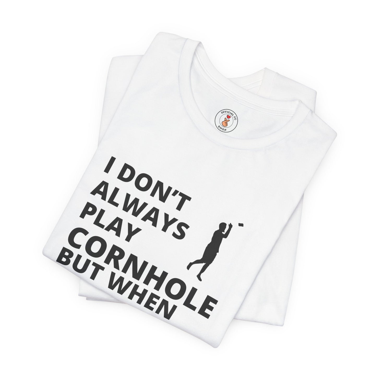 I Don't Always Play Cornhole