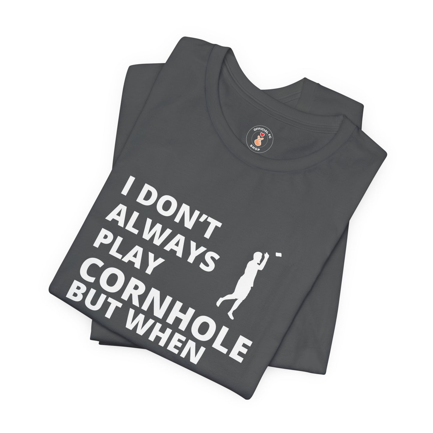 I Don't Always Play Cornhole