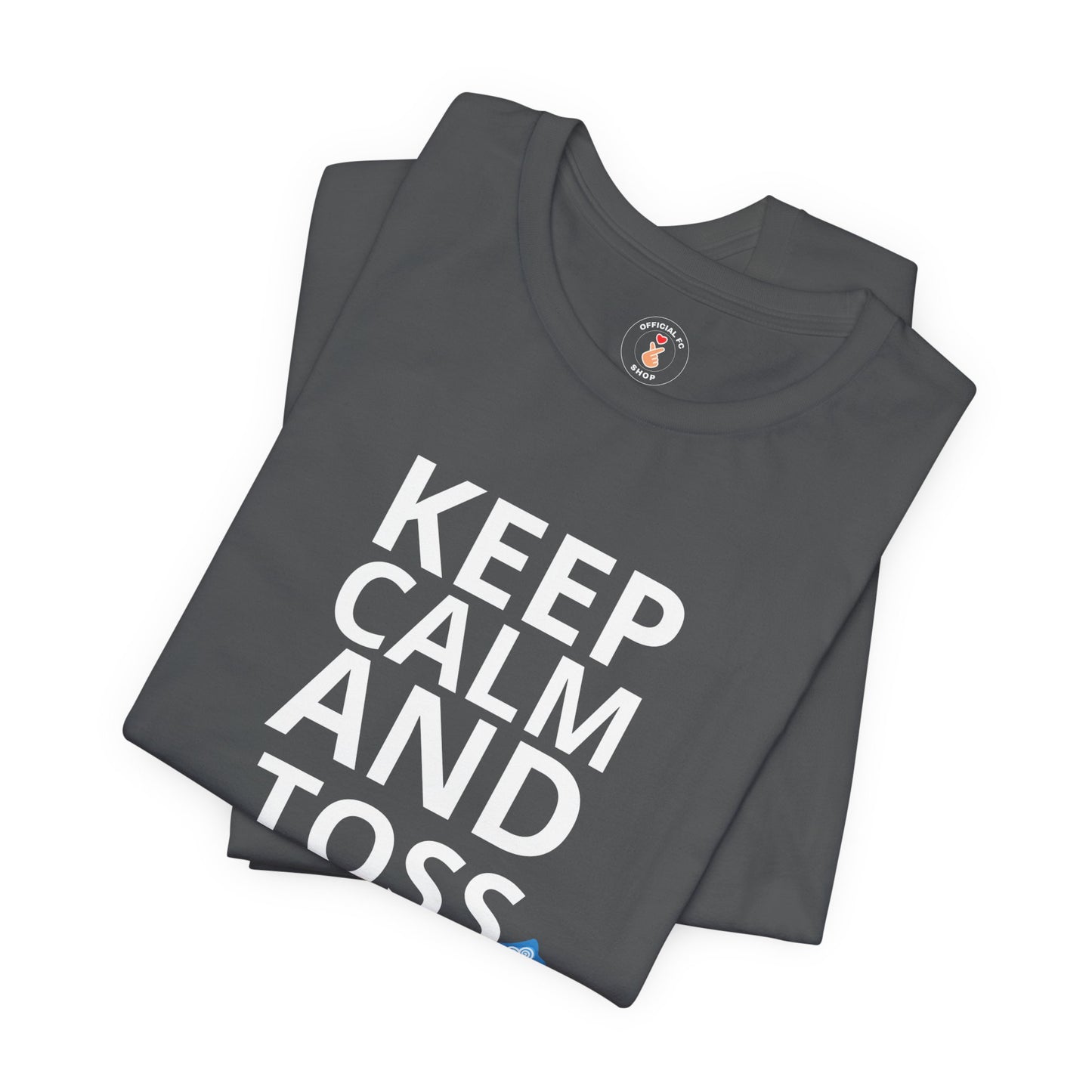Keep Calm And Toss On